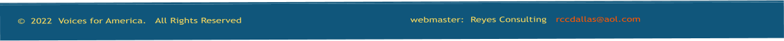 ©  2022  Voices for America.   All Rights Reserved                                                       webmaster:  Reyes Consulting   rccdallas@aol.com